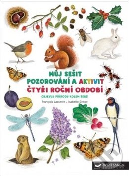 Kniha: Můj sešit pozorování a aktivit: Čtyři roční období (Francois Lasserre a Isabelle Simler). Svojtka&Co., 2020 Kniha: Můj sešit pozorování a aktivit: Čtyři roční období (Francois Lasserre a Isabelle Simler). Svojtka&Co., 2020