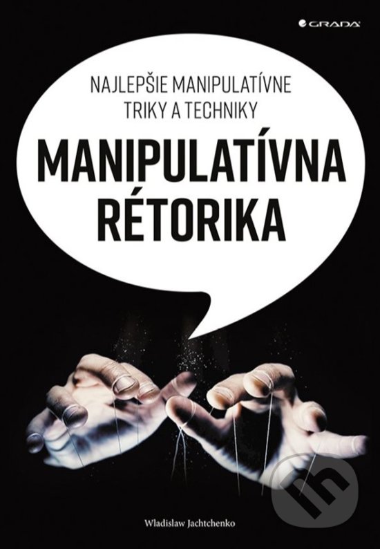 Kniha: Manipulatívna rétorika (Wladislaw Jachtchenko). Grada, 2020 Kniha: Manipulatívna rétorika (Wladislaw Jachtchenko). Grada, 2020