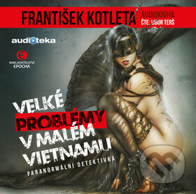 Audiokniha: Velké problémy v malém Vietnamu (František Kotleta). Epocha, 2020 Audiokniha: Velké problémy v malém Vietnamu (František Kotleta). Epocha, 2020