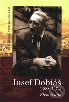 Kniha: Josef Dobiáš (1888–1972). (Hana Kábová). Masarykův ústav AV ČR, 2020 Kniha: Josef Dobiáš (1888–1972). (Hana Kábová). Masarykův ústav AV ČR, 2020