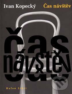 Kniha: Čas návštěv (Ivan Kopecký). HAFAN LIBRI, 2008 Kniha: Čas návštěv (Ivan Kopecký). HAFAN LIBRI, 2008