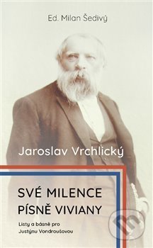 Kniha: Své milence, písně Viviany (Jaroslav Vrchlický, Justýna Vondroušová a Milan Šedivý). Václav Šedivý, 2020 Kniha: Své milence, písně Viviany (Jaroslav Vrchlický, Justýna Vondroušová a Milan Šedivý). Václav Šedivý, 2020