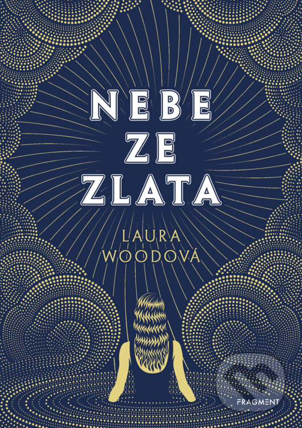 E-kniha: Nebe ze zlata (Laura Wood). Nakladatelství Fragment, 2020 E-kniha: Nebe ze zlata (Laura Wood). Nakladatelství Fragment, 2020