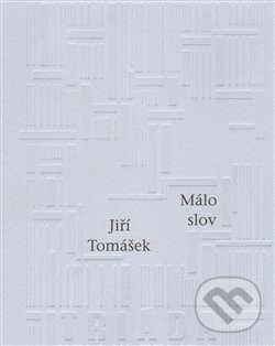 Kniha: Málo slov (Jiří Tomášek). Triáda, 2009 Kniha: Málo slov (Jiří Tomášek). Triáda, 2009