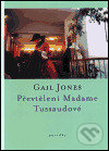 Kniha: Převtělení Madame Tussaudové (Gail Jones). One Woman Press, 2001 Kniha: Převtělení Madame Tussaudové (Gail Jones). One Woman Press, 2001