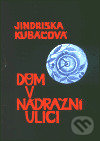 Kniha: Dům v Nádražní ulici (Jindřiška Kubáčová). Protis, 2003 Kniha: Dům v Nádražní ulici (Jindřiška Kubáčová). Protis, 2003