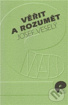 Kniha: Věřit a rozumět (Josef Veselý). Eman, 2010 Kniha: Věřit a rozumět (Josef Veselý). Eman, 2010