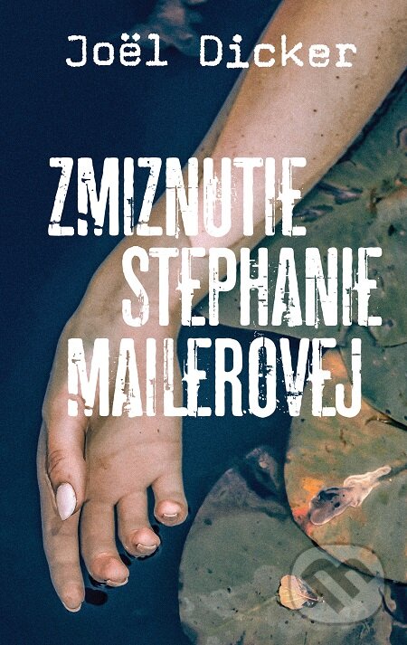 E-kniha: Zmiznutie Stephanie Mailerovej (Joël Dicker). Slovart, 2020 E-kniha: Zmiznutie Stephanie Mailerovej (Joël Dicker). Slovart, 2020