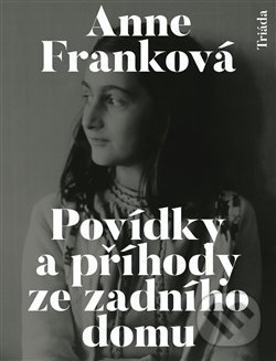 Kniha: Povídky a příhody ze zadního domu (Anne Franková). Triáda, 2020 Kniha: Povídky a příhody ze zadního domu (Anne Franková). Triáda, 2020