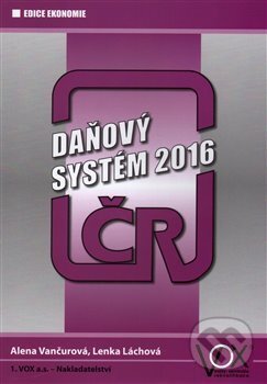 Kniha: Daňový systém ČR 2016 (Lenka Láchová). 1.VOX, 2016 Kniha: Daňový systém ČR 2016 (Lenka Láchová). 1.VOX, 2016