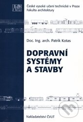 Kniha: Dopravní systémy a stavby (Patrik Kotas). CVUT Praha, 2009 Kniha: Dopravní systémy a stavby (Patrik Kotas). CVUT Praha, 2009