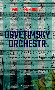Kniha: Osvětimský orchestr (Fania Fénélon). Garamond, 2020 Kniha: Osvětimský orchestr (Fania Fénélon). Garamond, 2020