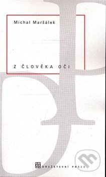 Kniha: Z člověka oči (Michal Maršálek). Družstevní práce, 2008 Kniha: Z člověka oči (Michal Maršálek). Družstevní práce, 2008