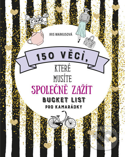 Kniha: 150 věcí, které musíte společně zažít (Iris Warkusová). Esence, 2020 Kniha: 150 věcí, které musíte společně zažít (Iris Warkusová). Esence, 2020