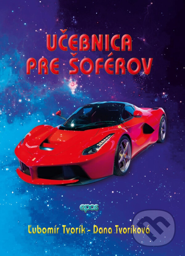 Kniha: Učebnica pre šoférov a autoškoly (Dana Tvoríková a Ľubomír Tvorík). Epos, 2020 Kniha: Učebnica pre šoférov a autoškoly (Dana Tvoríková a Ľubomír Tvorík). Epos, 2020