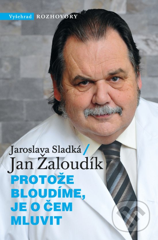 Kniha: Protože bloudíme, je o čem mluvit (Jan Žaloudík a Jaroslava Sladká). Vyšehrad, 2020 Kniha: Protože bloudíme, je o čem mluvit (Jan Žaloudík a Jaroslava Sladká). Vyšehrad, 2020