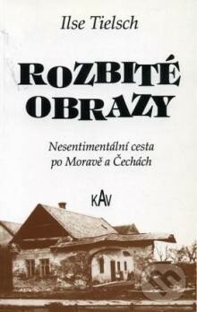 Kniha: Rozbité obrazy (Ilse Tielsch). Kavínovo vydavatelství, 1994 Kniha: Rozbité obrazy (Ilse Tielsch). Kavínovo vydavatelství, 1994