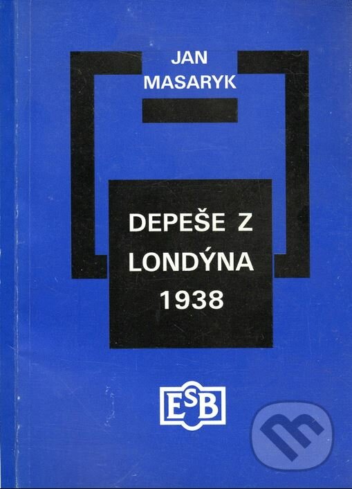 Kniha: Depeše z Londýna 1938 (Jan Masaryk). Společnost Edvarda Beneše, 1999 Kniha: Depeše z Londýna 1938 (Jan Masaryk). Společnost Edvarda Beneše, 1999