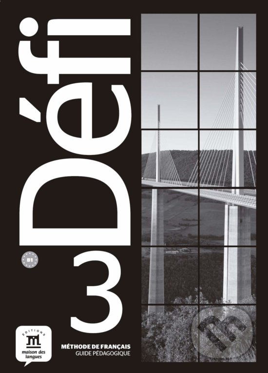 Kniha: Défi 3 – Guide pédagogique (Difusión). Difusión, 2019 Kniha: Défi 3 – Guide pédagogique (Difusión). Difusión, 2019