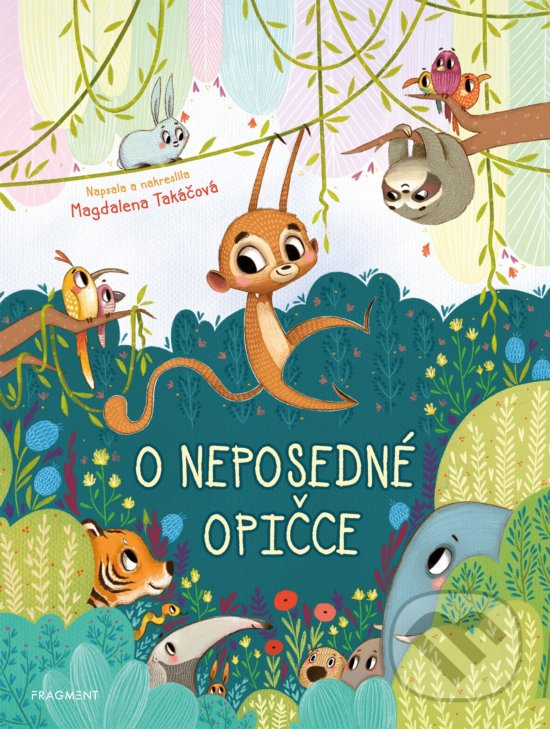 Kniha: O neposedné opičce (Magdalena Takáčová). Nakladatelství Fragment, 2020 Kniha: O neposedné opičce (Magdalena Takáčová). Nakladatelství Fragment, 2020