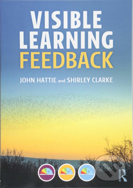 Kniha: Visible Learning: Feedback (John Hattie a Shirley Clarke). Routledge, 2018 Kniha: Visible Learning: Feedback (John Hattie a Shirley Clarke). Routledge, 2018