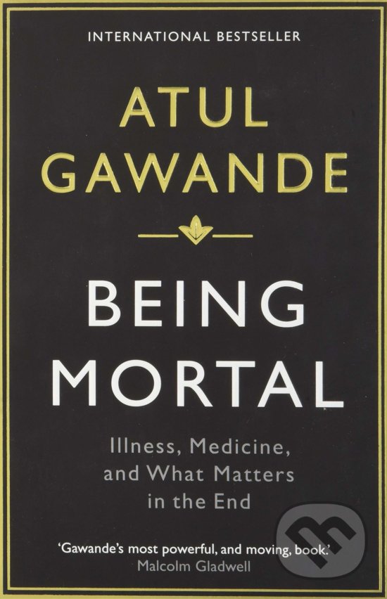 Kniha: Being Mortal (Atul Gawande). Profile Books, 2015 Kniha: Being Mortal (Atul Gawande). Profile Books, 2015