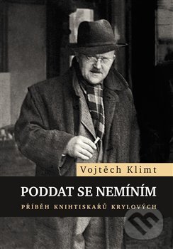 Kniha: Poddat se nemíním (Vojtěch Klimt). Galén, 2020 Kniha: Poddat se nemíním (Vojtěch Klimt). Galén, 2020