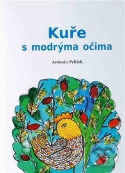 Kniha: Kuře s modrýma očima (Václav Pelíšek). Pavel Ševčík - VEDUTA, 2014 Kniha: Kuře s modrýma očima (Václav Pelíšek). Pavel Ševčík - VEDUTA, 2014