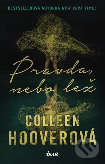 Kniha: Pravda, nebo lež (Colleen Hoover). Ikar CZ, 2020 Kniha: Pravda, nebo lež (Colleen Hoover). Ikar CZ, 2020