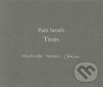 Kniha: Trois (Patti Smith). Actes Sud, 2008 Kniha: Trois (Patti Smith). Actes Sud, 2008