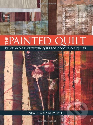 Kniha: The Painted Quilt (Laura Kemshall a Linda Kemshall). David and Charles, 2007 Kniha: The Painted Quilt (Laura Kemshall a Linda Kemshall). David and Charles, 2007