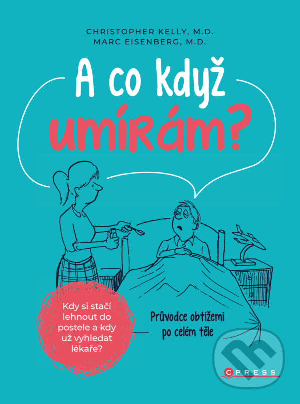 E-kniha: A co když umírám? (Christopher Kelly a Marc Eisenberg). CPRESS, 2020 E-kniha: A co když umírám? (Christopher Kelly a Marc Eisenberg). CPRESS, 2020