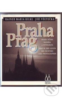 Kniha: Praha: Praha očima básníka a fotografa/Prag: Prag in den Augen des Dichters und Photographen (Jiří Všetečka a Rainer Maria Rilke). Pražská edice, 1993 Kniha: Praha: Praha očima básníka a fotografa/Prag: Prag in den Augen des Dichters und Photographen (Jiří Všetečka a Rainer Maria Rilke). Pražská edice, 1993