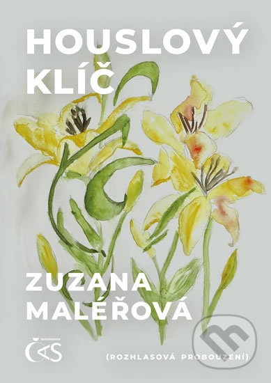 Kniha: Houslový klíč (Rozhlasová probouzení) (Zuzana Maléřová). Čas, 2020 Kniha: Houslový klíč (Rozhlasová probouzení) (Zuzana Maléřová). Čas, 2020