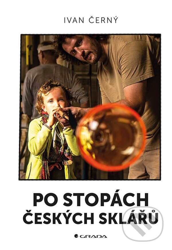 E-kniha: Po stopách českých sklářů (Ivan Černý). Grada, 2019 E-kniha: Po stopách českých sklářů (Ivan Černý). Grada, 2019
