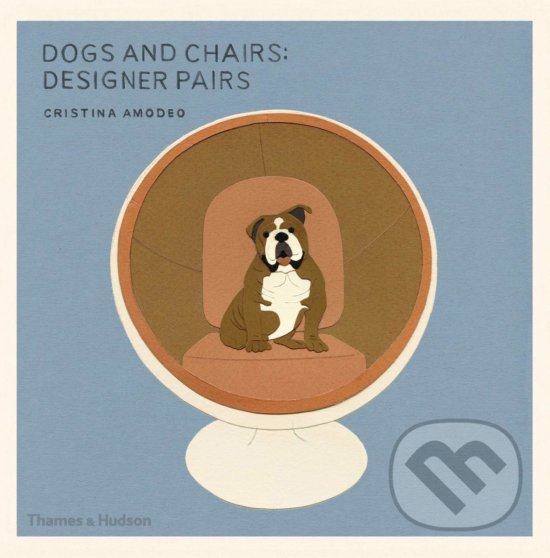 Kniha: Dogs and Chairs: Designer Pairs (Cristina Amodeo). Thames & Hudson, 2015 Kniha: Dogs and Chairs: Designer Pairs (Cristina Amodeo). Thames & Hudson, 2015