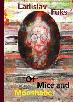 Kniha: Of Mice and Mooshaber (Ladislav Fuks). Karolinum, 2014 Kniha: Of Mice and Mooshaber (Ladislav Fuks). Karolinum, 2014