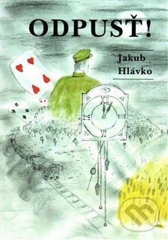 Kniha: Odpusť! (Jakub Hlávko). , 2016 Kniha: Odpusť! (Jakub Hlávko). , 2016