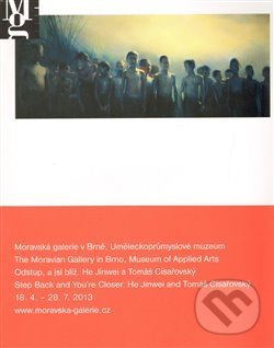 Kniha: Tomáš Císařovský/ He Jinwei - Odstup a jsi blíž (Moravská galerie v Brně). Moravská galerie v Brně, 2013 Kniha: Tomáš Císařovský/ He Jinwei - Odstup a jsi blíž (Moravská galerie v Brně). Moravská galerie v Brně, 2013