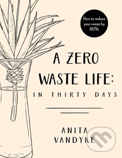 Kniha: A Zero Waste Life (Anita Vandyke). Vintage, 2018 Kniha: A Zero Waste Life (Anita Vandyke). Vintage, 2018