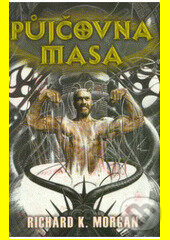 Kniha: Půjčovna masa (Richard K. Morgan). Triton, 2005 Kniha: Půjčovna masa (Richard K. Morgan). Triton, 2005