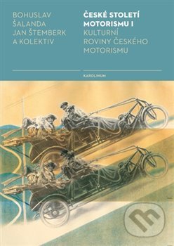 Kniha: České století motorismu I. (Bohuslav Šalanda). Karolinum, 2020 Kniha: České století motorismu I. (Bohuslav Šalanda). Karolinum, 2020