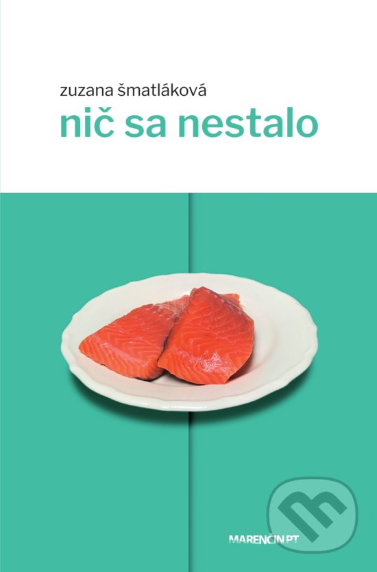 Kniha: Nič sa nestalo (Zuzana Šmatláková). Marenčin PT, 2020 Kniha: Nič sa nestalo (Zuzana Šmatláková). Marenčin PT, 2020