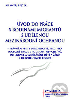 Úvod do práce s rodinami migrantů - Jan Matěj Bejček, Univerzita J.A. Komenského Praha, 2016