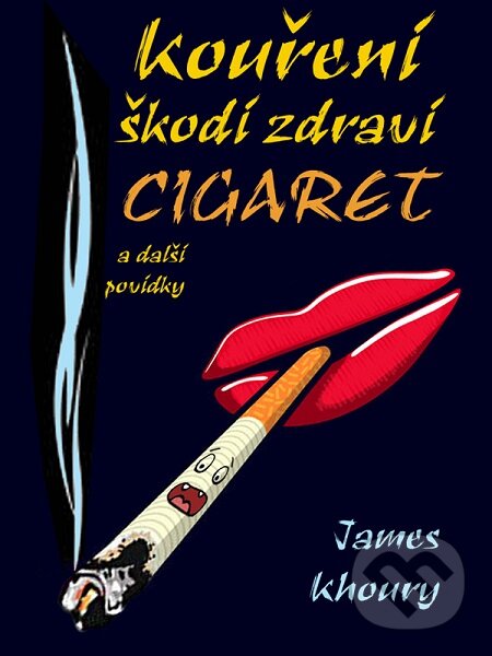 E-kniha: Kouření škodí zdraví cigaret a další povídky (James Khoury). Nakladatelství Viking E-kniha: Kouření škodí zdraví cigaret a další povídky (James Khoury). Nakladatelství Viking