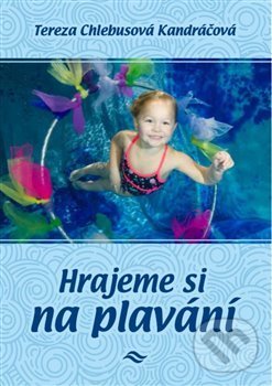 Kniha: Hrajeme si na plavání (Tereza Chlebusová Kandráčová). Kosmas s.r.o.(HK), 2020 Kniha: Hrajeme si na plavání (Tereza Chlebusová Kandráčová). Kosmas s.r.o.(HK), 2020