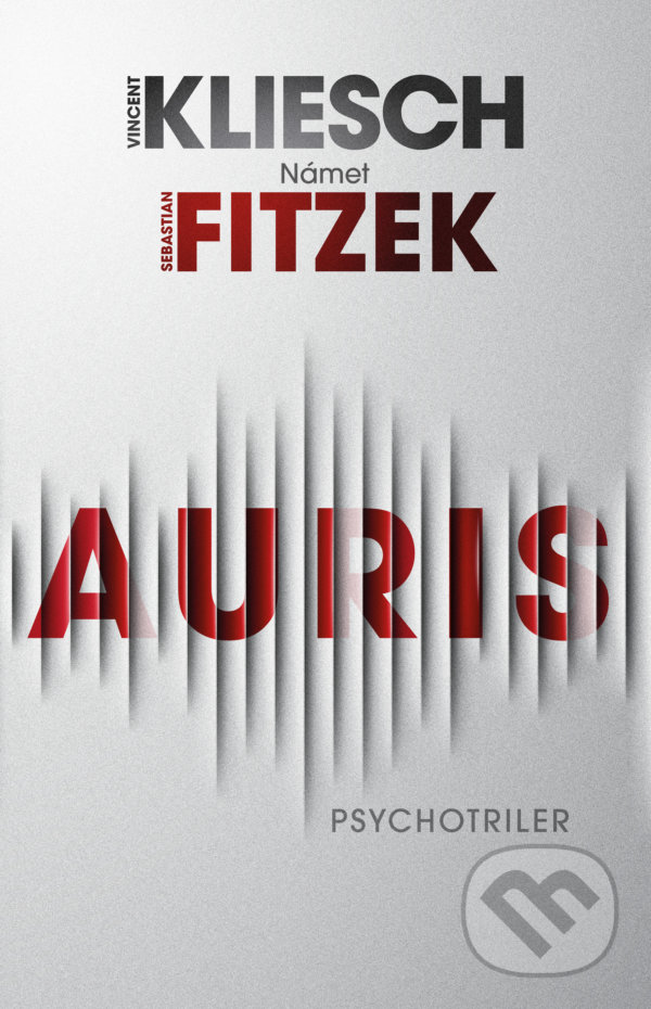 Kniha: Auris (Sebastian Fitzek a Vincent Kliesch). Tatran, 2021 Kniha: Auris (Sebastian Fitzek a Vincent Kliesch). Tatran, 2021