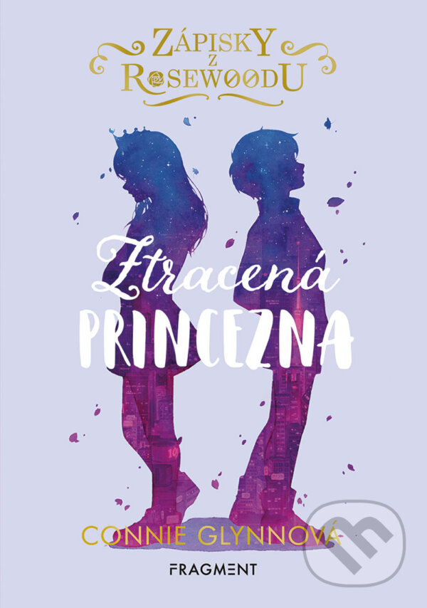 E-kniha: Zápisky z Rosewoodu: Ztracená princezna (Connie Glynn). Nakladatelství Fragment, 2020 E-kniha: Zápisky z Rosewoodu: Ztracená princezna (Connie Glynn). Nakladatelství Fragment, 2020