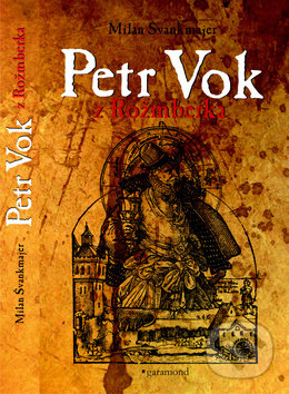Kniha: Petr Vok z Rožmberka (Milan Švankmajer). Garamond, 2020 Kniha: Petr Vok z Rožmberka (Milan Švankmajer). Garamond, 2020