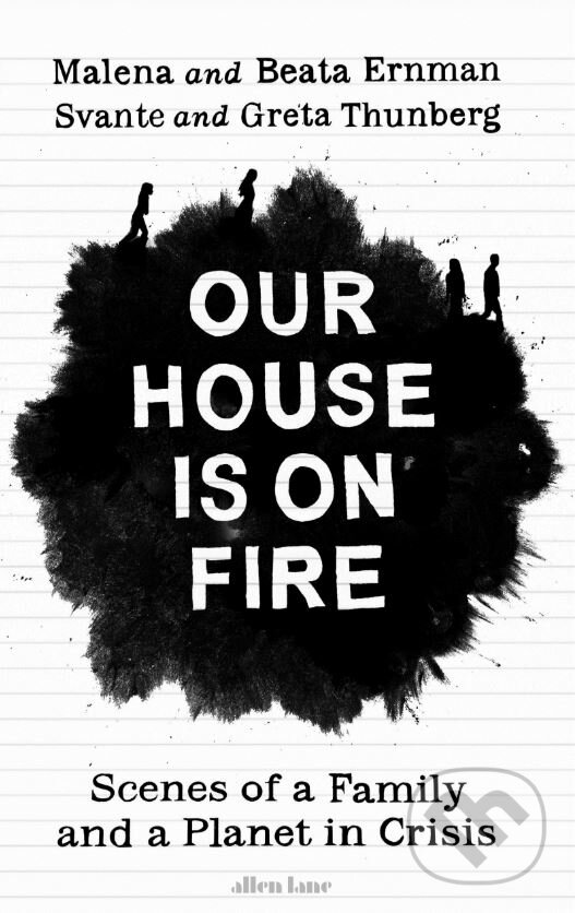 Kniha: Our House is on Fire (Greta Thunberg, Malena Ernman, Svante Thunberg a Beata Ernman). Allen Lane, 2020 Kniha: Our House is on Fire (Greta Thunberg, Malena Ernman, Svante Thunberg a Beata Ernman). Allen Lane, 2020
